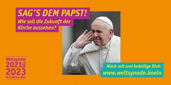 Weltsynode 2022 - Sag' dem Papst!